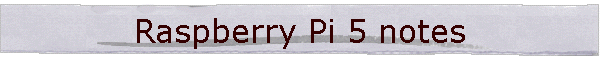 Raspberry Pi 5 notes