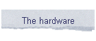 The hardware