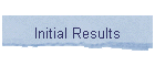Initial Results